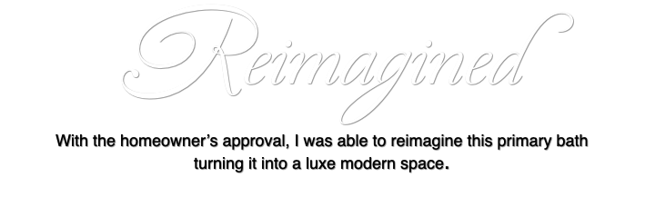 Reimagined With the homeowner’s approval, I was able to reimagine this primary bath turning it into a luxe modern space.